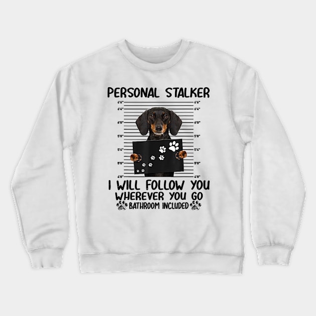 Personal Stalker Dachshund Dog Crewneck Sweatshirt by Rojio